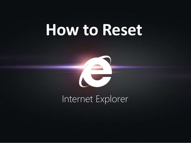 How to reset Internet Explorer
