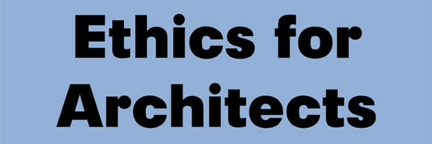 architect ethics, professional ethics, law for architects, architects advertising rules, ethics of architects in professional practice, ethical issue in design, ethical case studies in architecture, ethical issues architecture, architecture code of ethics,